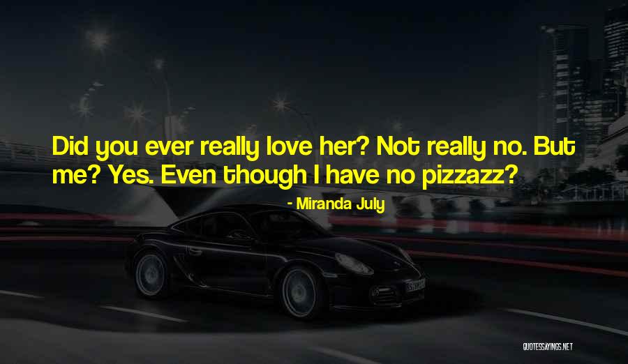 You Love Her Not Me Quotes By Miranda July You Love Her Not Me Quotes By Miranda July