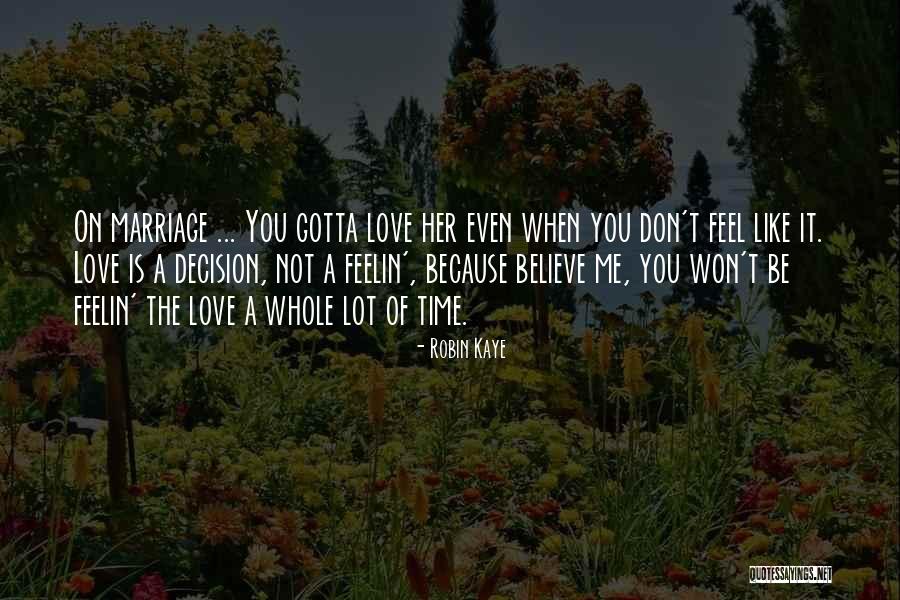 You Love Her Not Me Quotes By Robin Kaye You Love Her Not Me Quotes By Robin Kaye