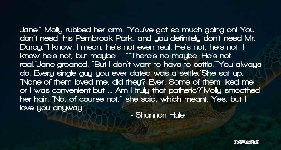 You Love Her Not Me Quotes By Shannon Hale You Love Her Not Me Quotes By Shannon Hale