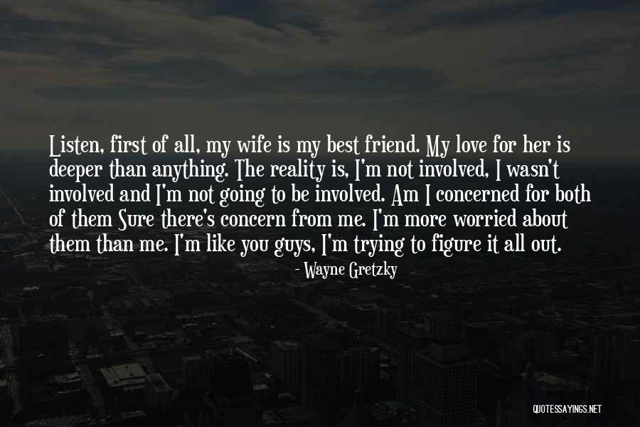 You Love Her Not Me Quotes By Wayne Gretzky You Love Her Not Me Quotes By Wayne Gretzky