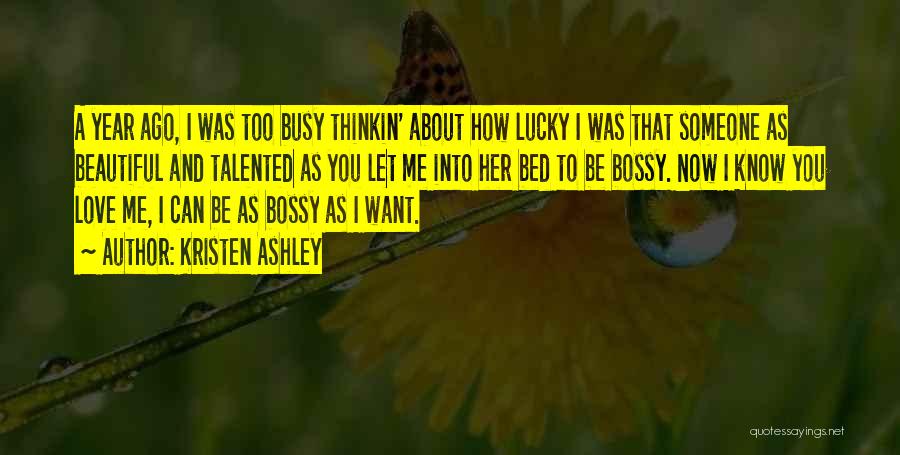 You Love Her Now Quotes By Kristen Ashley You Love Her Now Quotes By Kristen Ashley
