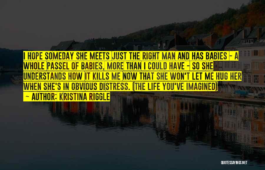 You Love Her Now Quotes By Kristina Riggle You Love Her Now Quotes By Kristina Riggle