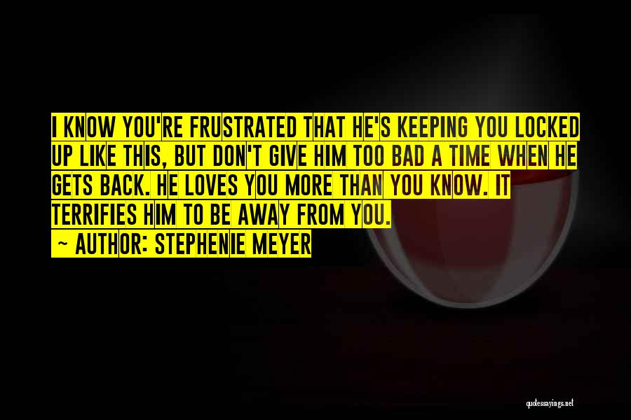 You Love Him More Than He Loves You Quotes By Stephenie Meyer