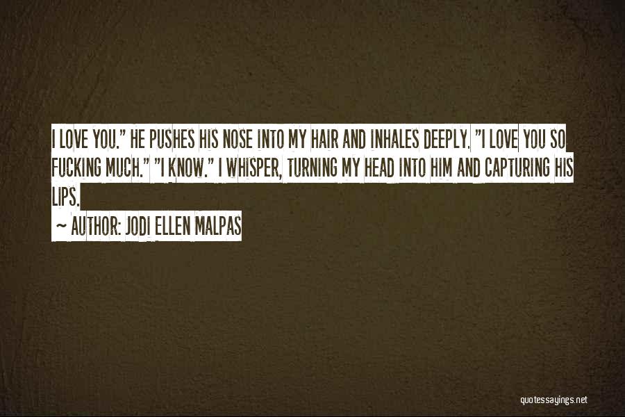 You Love Him So Much Quotes By Jodi Ellen Malpas