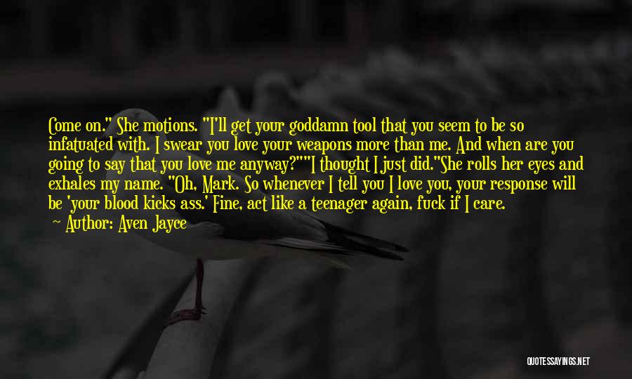 You Love Me Anyway Quotes By Aven Jayce