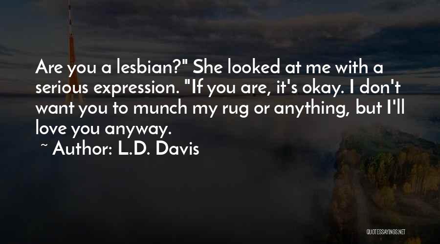 You Love Me Anyway Quotes By L.D. Davis