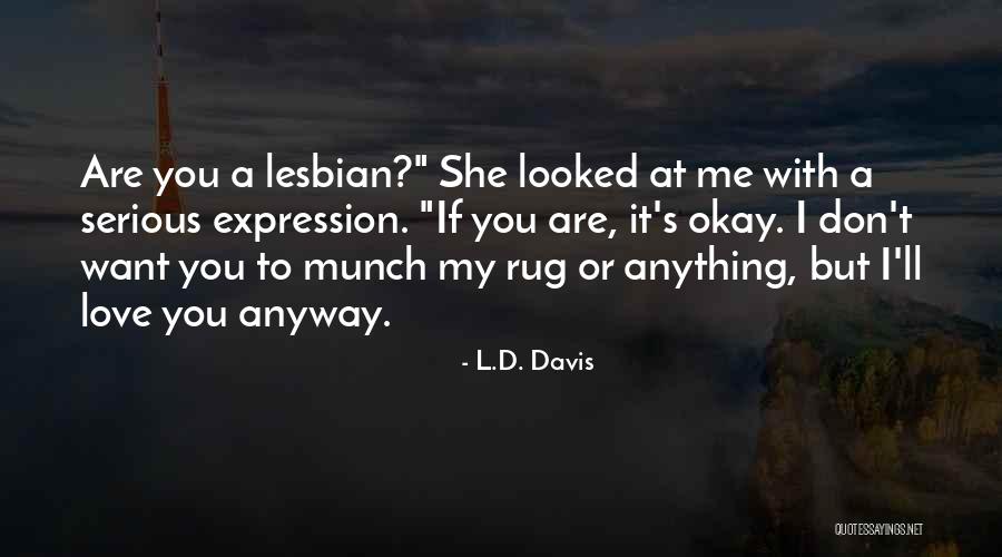 You Love Me Anyway Quotes By L.D. Davis