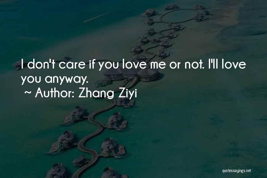 You Love Me Anyway Quotes By Zhang Ziyi