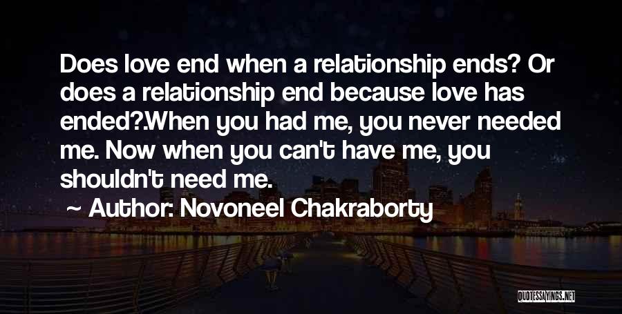 You Love Me Because You Need Me Quotes By Novoneel Chakraborty