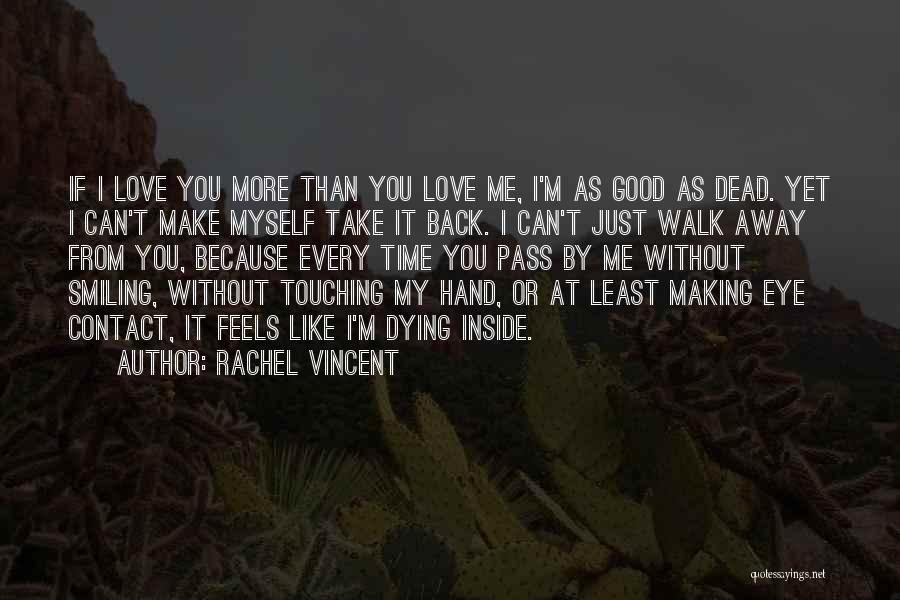 You Love Me More Quotes By Rachel Vincent