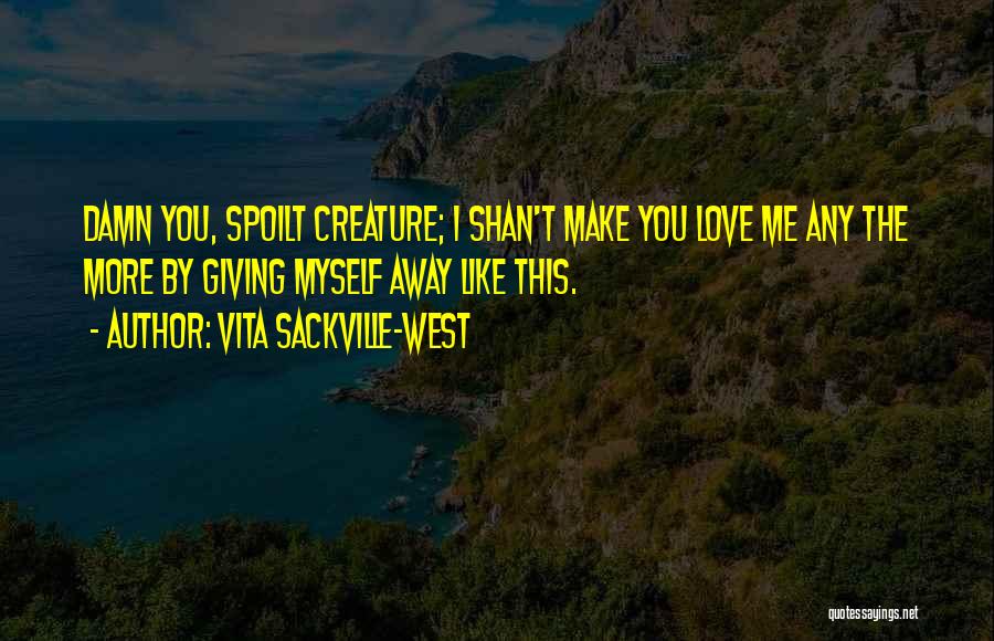 You Love Me More Quotes By Vita Sackville-West