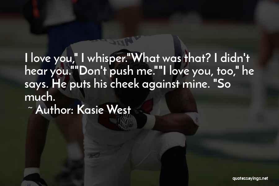 You Love Me Too Much Quotes By Kasie West