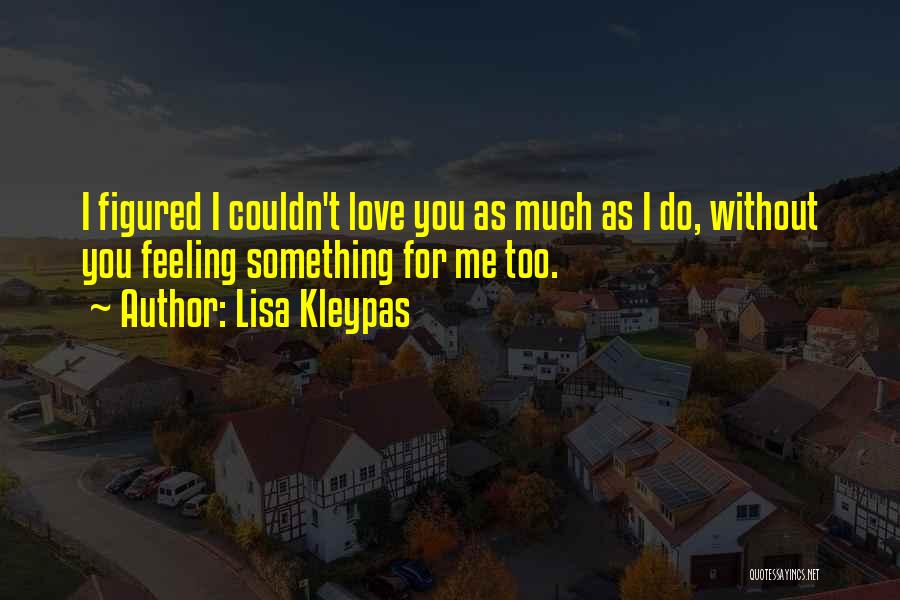 You Love Me Too Much Quotes By Lisa Kleypas