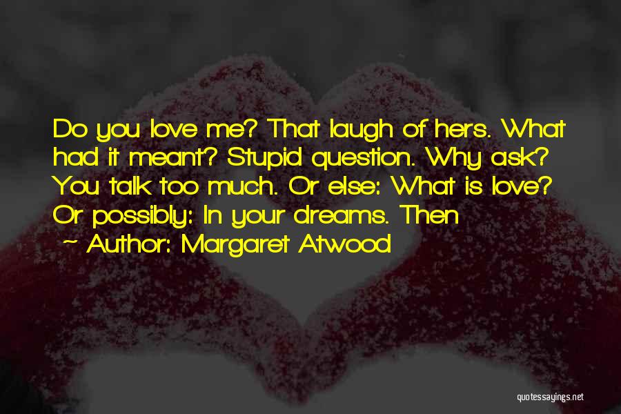 You Love Me Too Much Quotes By Margaret Atwood