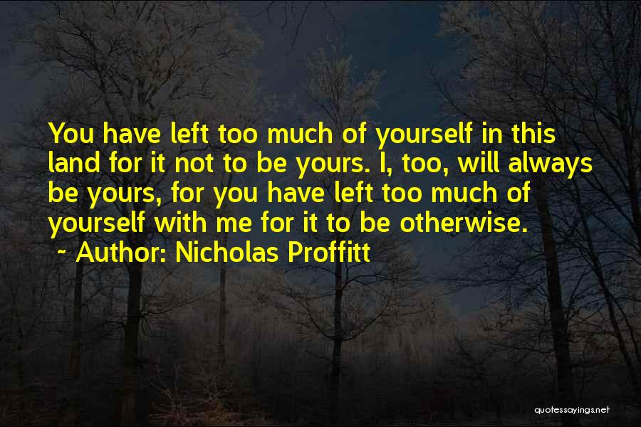You Love Me Too Much Quotes By Nicholas Proffitt
