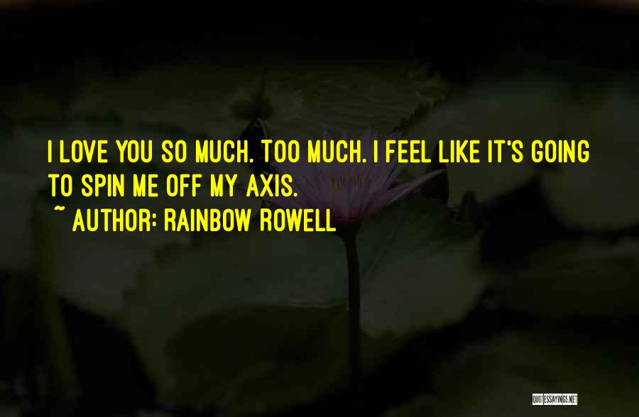 You Love Me Too Much Quotes By Rainbow Rowell