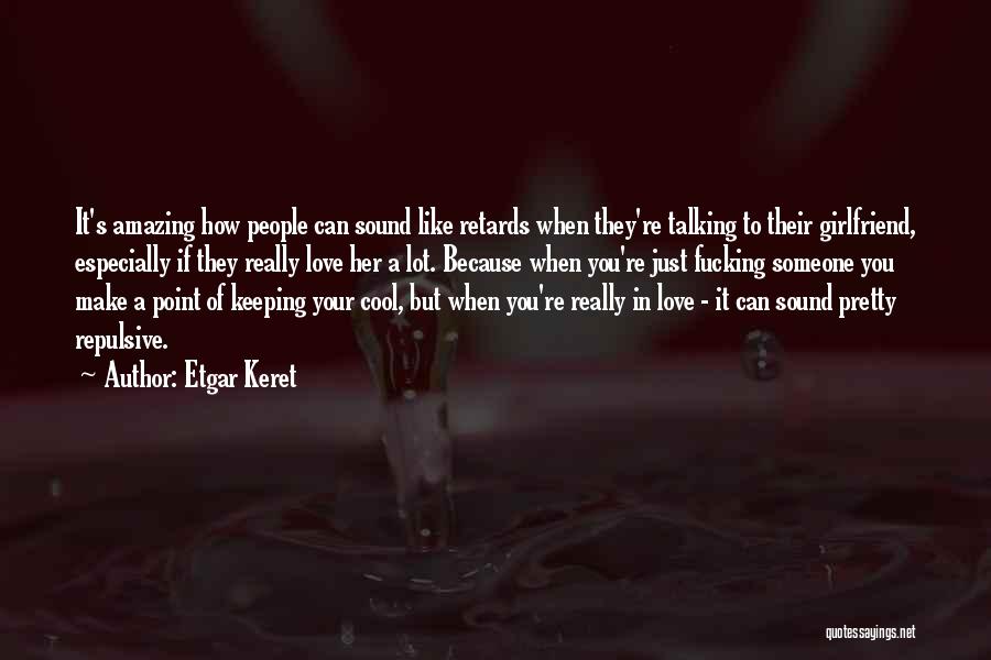 You Love Your Girlfriend Quotes By Etgar Keret