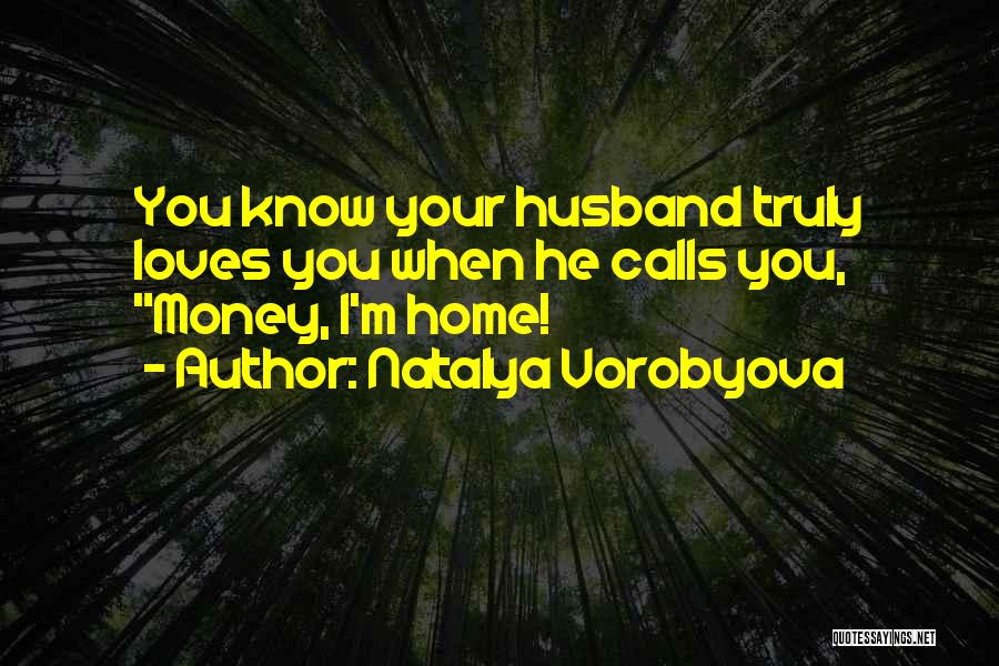You Love Your Husband Quotes By Natalya Vorobyova