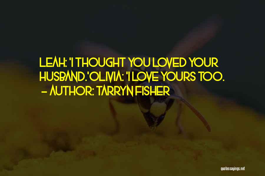 You Love Your Husband Quotes By Tarryn Fisher