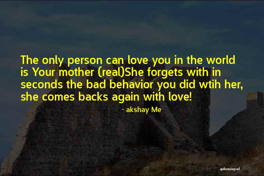 You Love Your Mom Quotes By Akshay Me