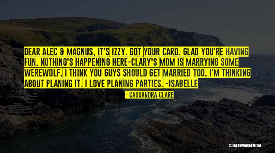 You Love Your Mom Quotes By Cassandra Clare