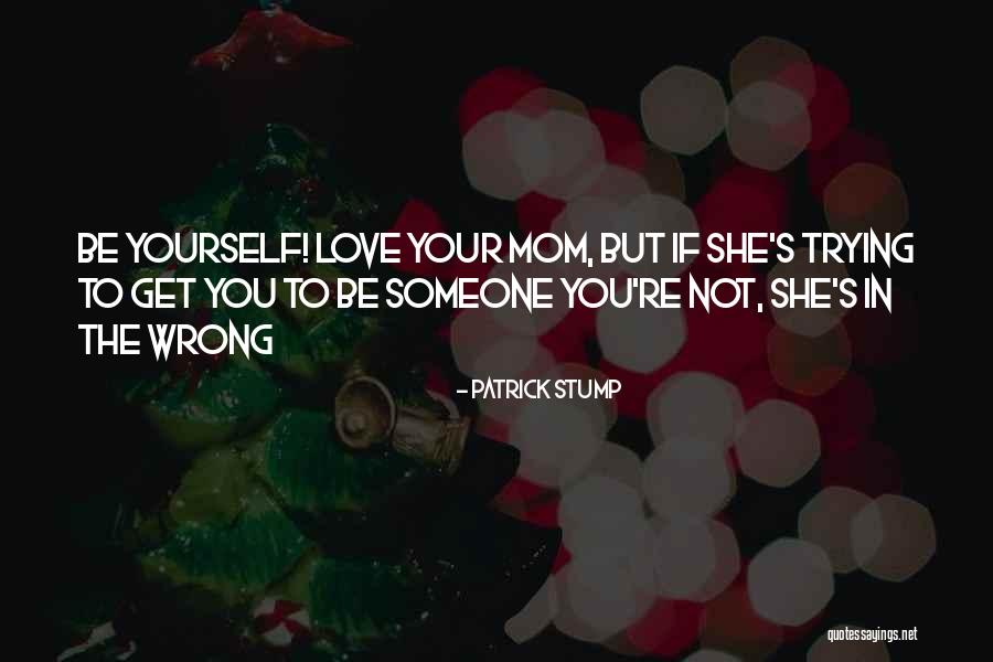 You Love Your Mom Quotes By Patrick Stump