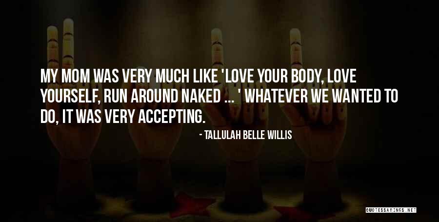 You Love Your Mom Quotes By Tallulah Belle Willis