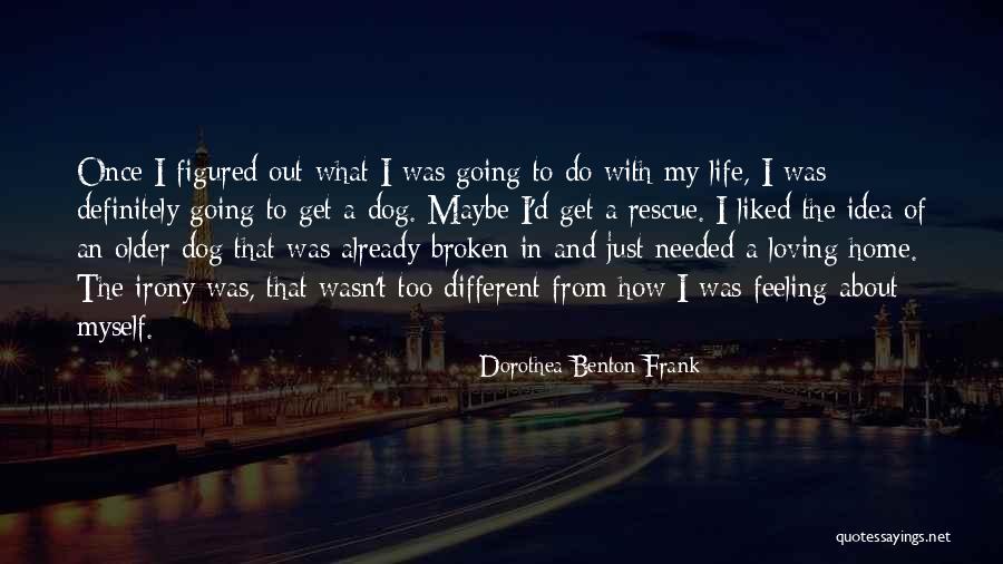 You Loving Your Dog Quotes By Dorothea Benton Frank You Loving Your Dog Quotes By Dorothea Benton Frank