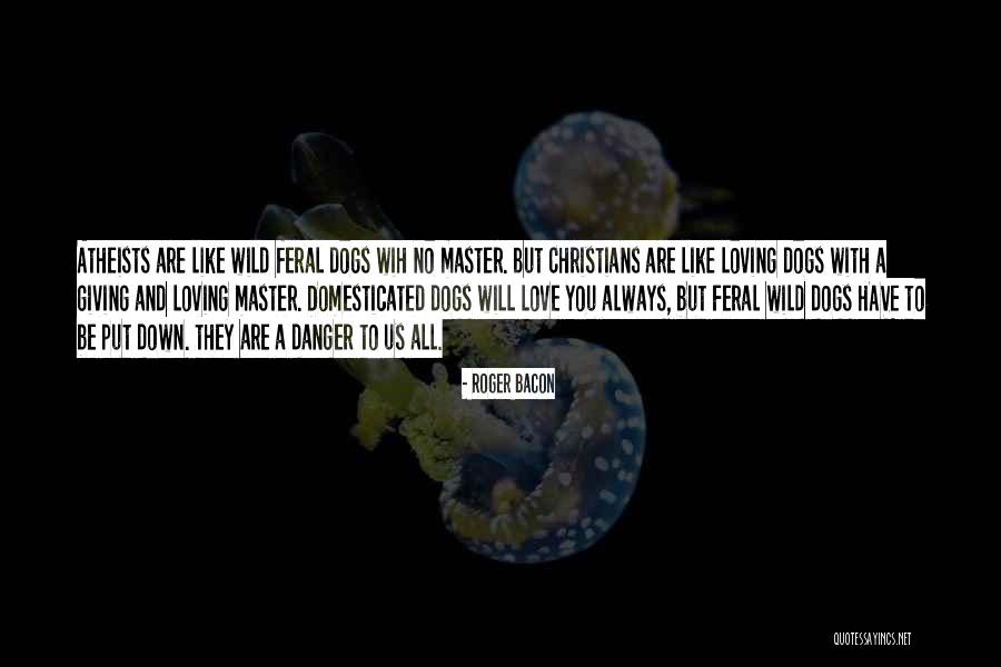 You Loving Your Dog Quotes By Roger Bacon You Loving Your Dog Quotes By Roger Bacon
