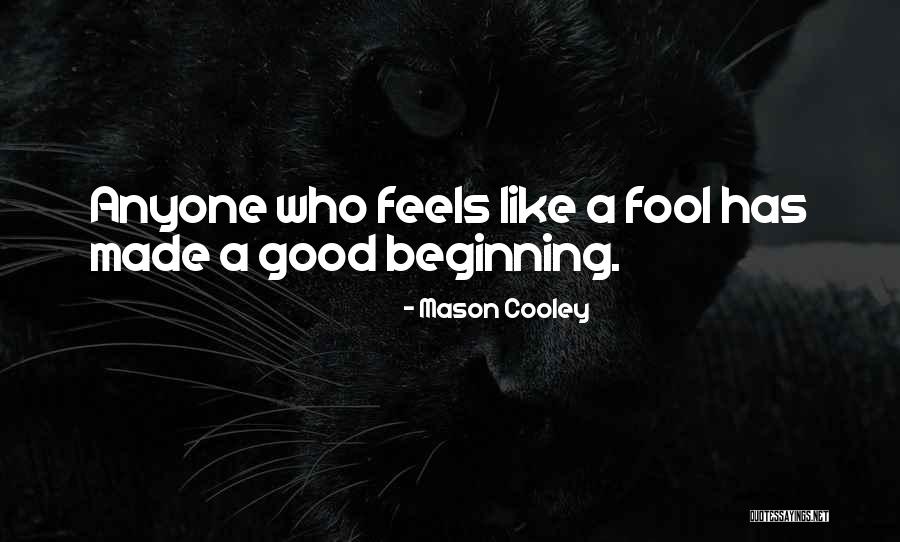 You Made A Fool Out Of Me Quotes By Mason Cooley You Made A Fool Out Of Me Quotes By Mason Cooley