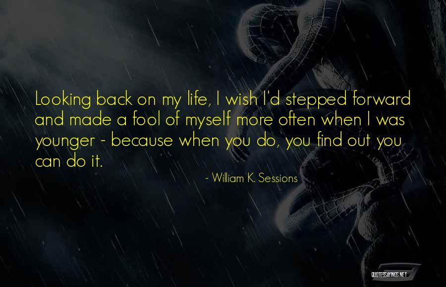 You Made A Fool Out Of Me Quotes By William K. Sessions You Made A Fool Out Of Me Quotes By William K. Sessions