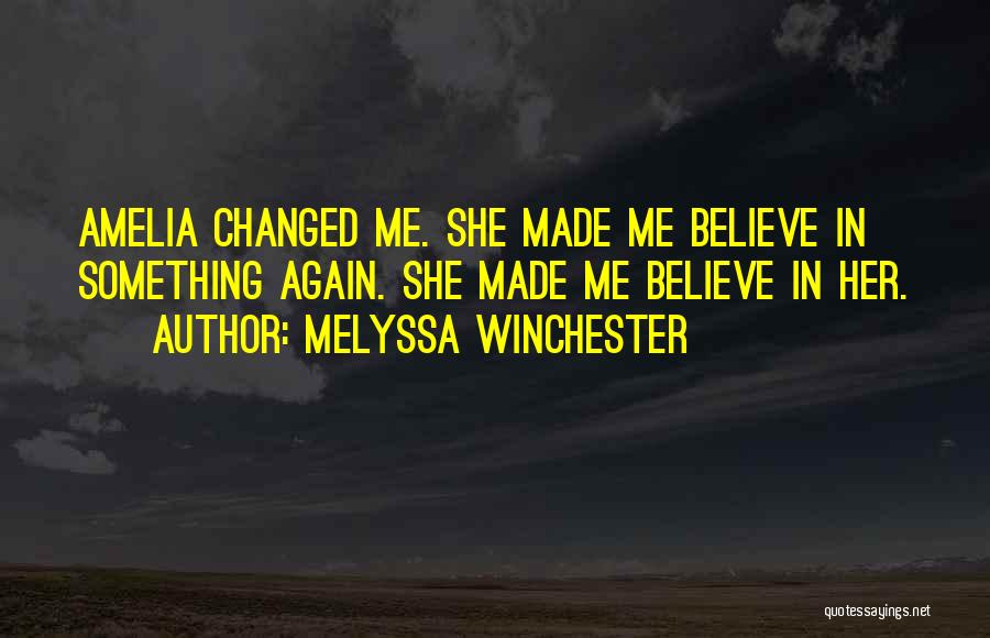You Made Me Believe Again Quotes By Melyssa Winchester