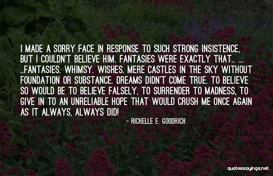You Made Me Believe Again Quotes By Richelle E. Goodrich You Made Me Believe Again Quotes By Richelle E. Goodrich