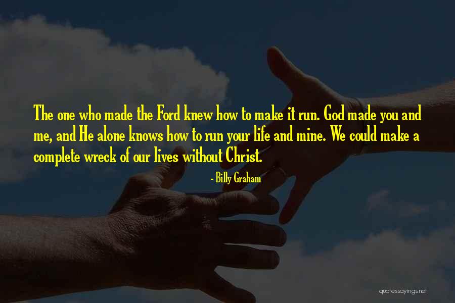 You Made Me Complete Quotes By Billy Graham You Made Me Complete Quotes By Billy Graham