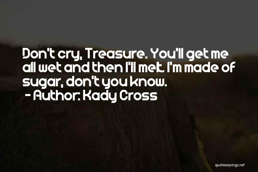 You Made Me Cry Quotes By Kady Cross