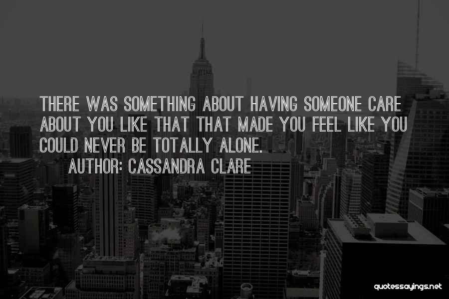 You Made Me Feel Alone Quotes By Cassandra Clare
