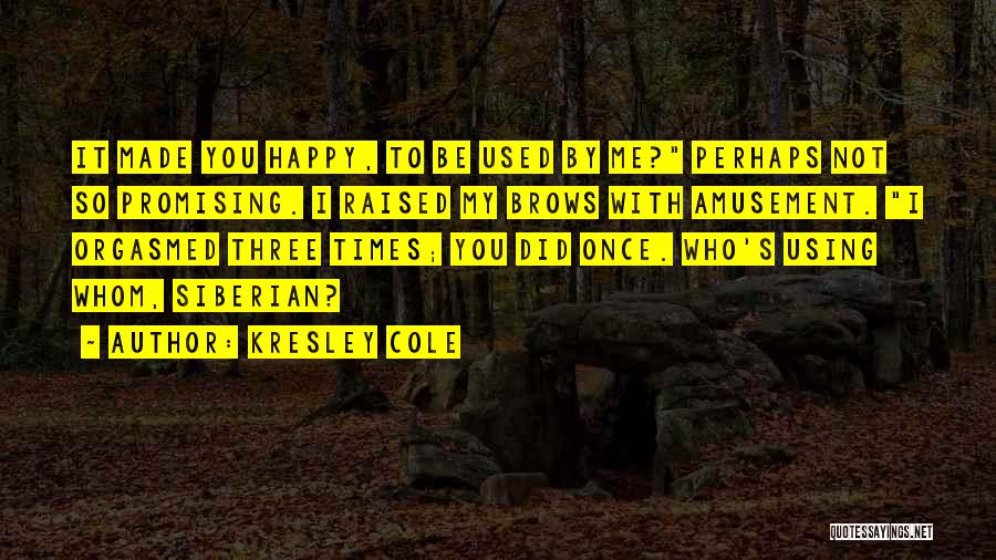You Made Me Happy Quotes By Kresley Cole