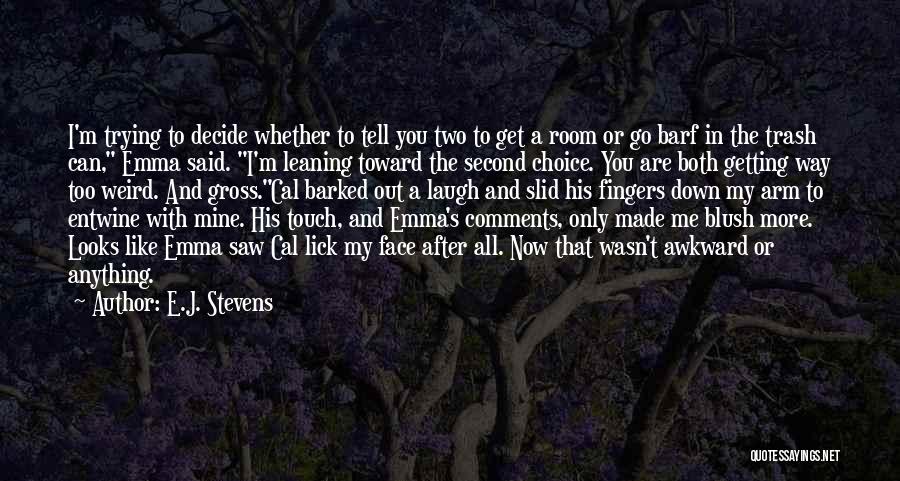 You Made Me Laugh Quotes By E.J. Stevens