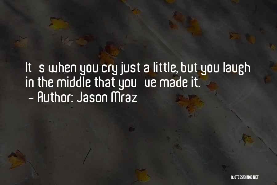You Made Me Laugh You Made Me Cry Quotes By Jason Mraz