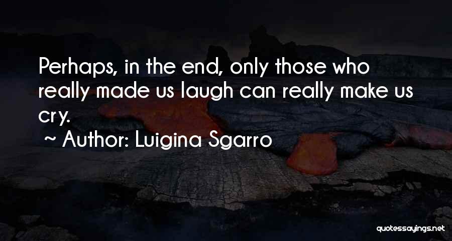 You Made Me Laugh You Made Me Cry Quotes By Luigina Sgarro