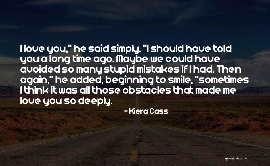You Made Me Love Again Quotes By Kiera Cass You Made Me Love Again Quotes By Kiera Cass