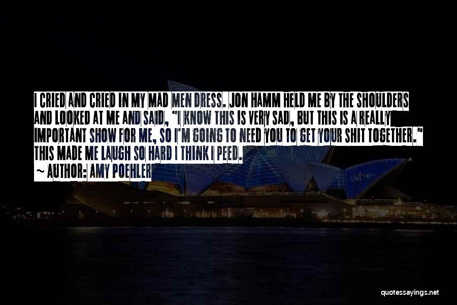 You Made Me Mad Quotes By Amy Poehler You Made Me Mad Quotes By Amy Poehler