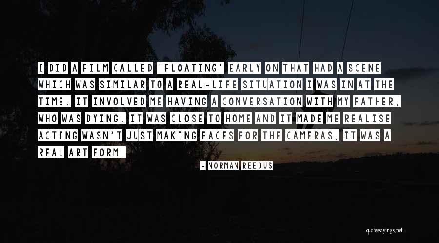 You Made Me Realise Quotes By Norman Reedus You Made Me Realise Quotes By Norman Reedus