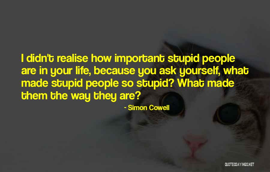You Made Me Realise Quotes By Simon Cowell You Made Me Realise Quotes By Simon Cowell