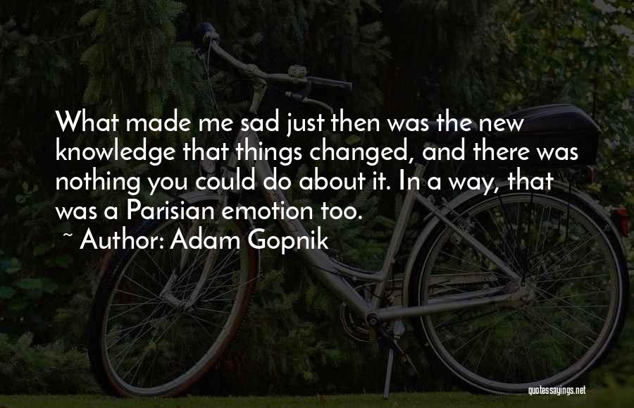 You Made Me Sad Quotes By Adam Gopnik