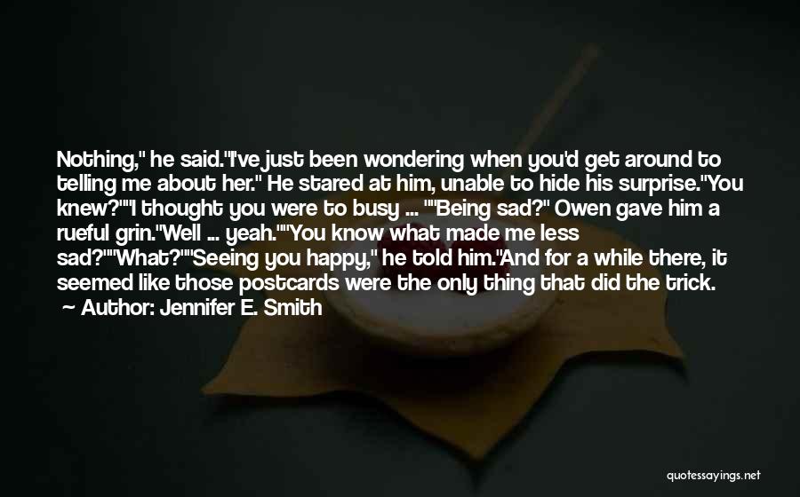 You Made Me Sad Quotes By Jennifer E. Smith You Made Me Sad Quotes By Jennifer E. Smith