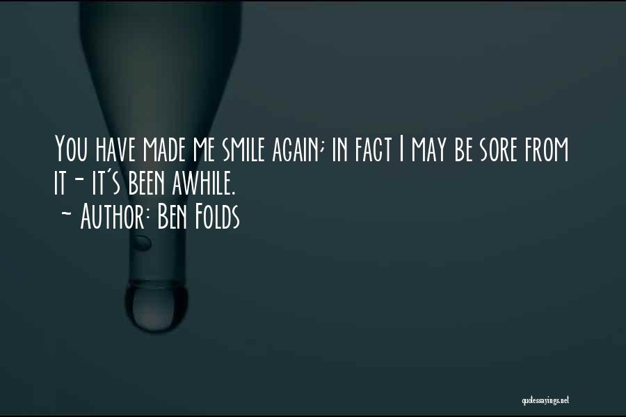 You Made Me Smile Again Quotes By Ben Folds