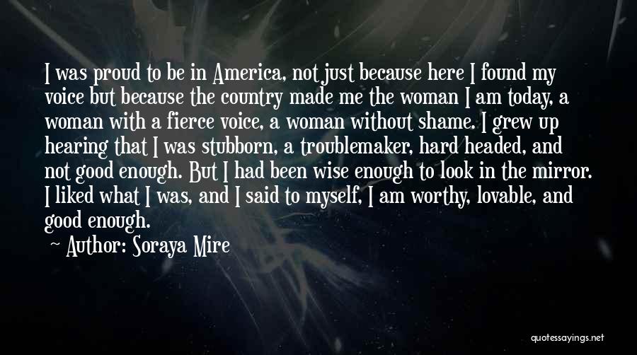 You Made Me Who I Am Today Quotes By Soraya Mire