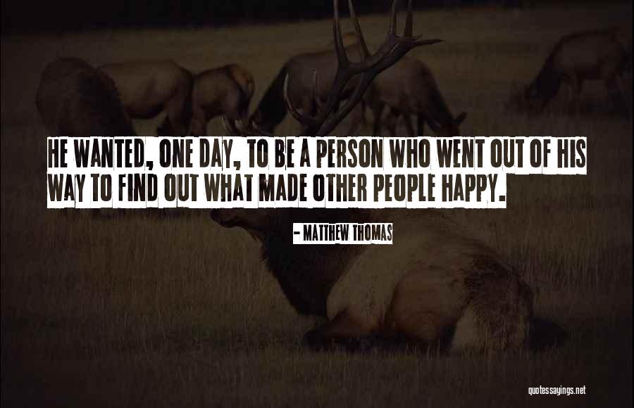 You Made My Day Happy Quotes By Matthew Thomas You Made My Day Happy Quotes By Matthew Thomas