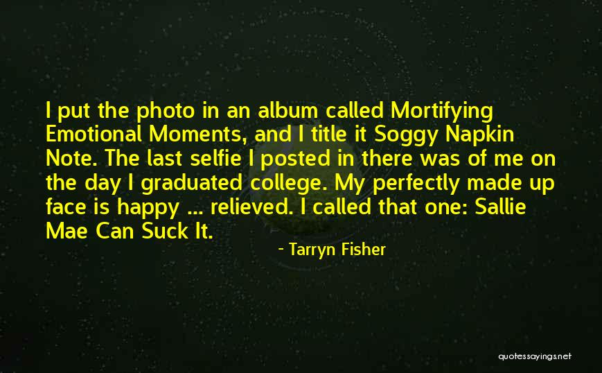 You Made My Day Happy Quotes By Tarryn Fisher You Made My Day Happy Quotes By Tarryn Fisher